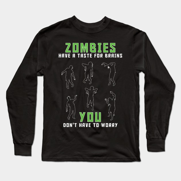 Zombies Have A Taste For Brains...You Don't Have To Worry Long Sleeve T-Shirt by Shock Emporium